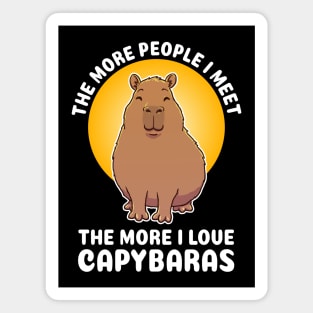 The more people I meet the more I love Capybaras Quote Magnet